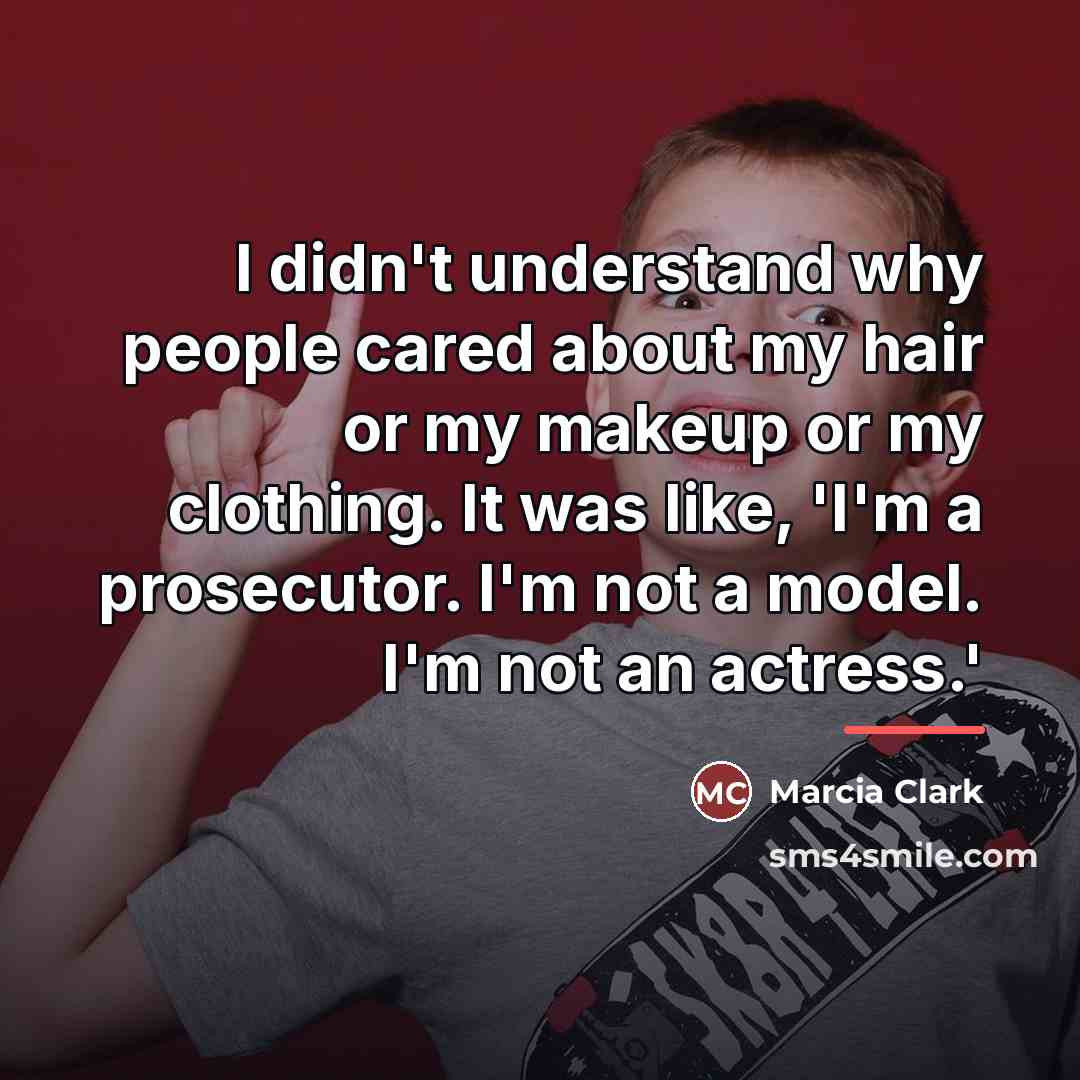 “I didn't understand why people cared about my hair or…” quote by Marcia Clark