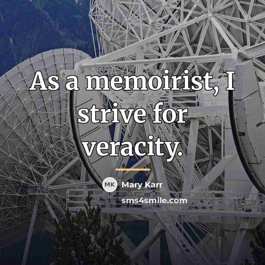 “As a memoirist, I strive for veracity.…” quote by Mary Karr