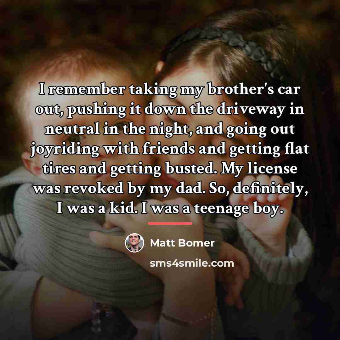 “I remember taking my brother's car out, pushing it down…” quote by Matt Bomer