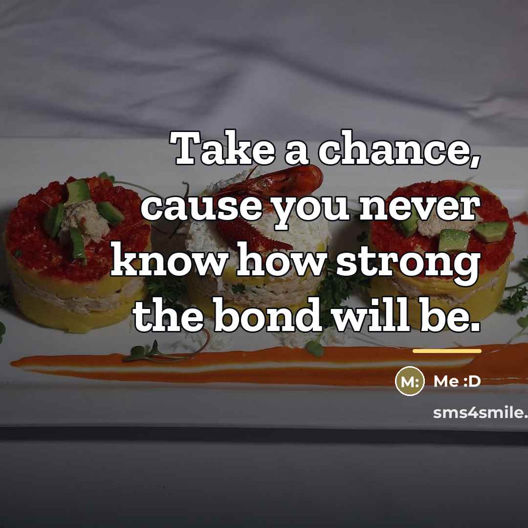 “Take a chance, cause you never know how strong the…” quote by Me :D
