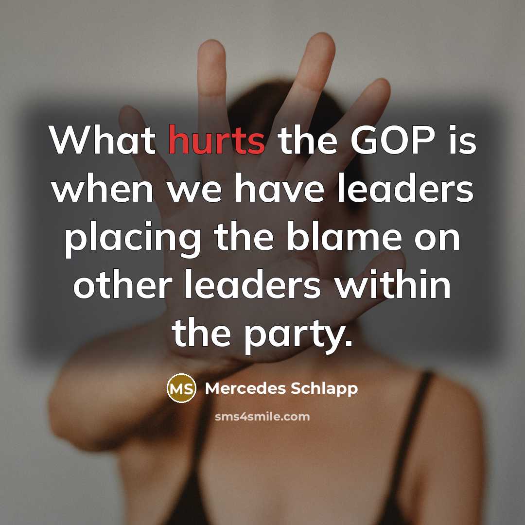 “What hurts the GOP is when we have leaders placing…” quote by Mercedes Schlapp