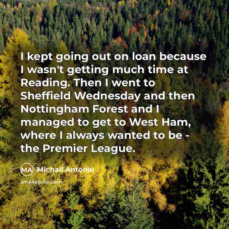 “I kept going out on loan because I wasn't getting…” quote by Michail Antonio