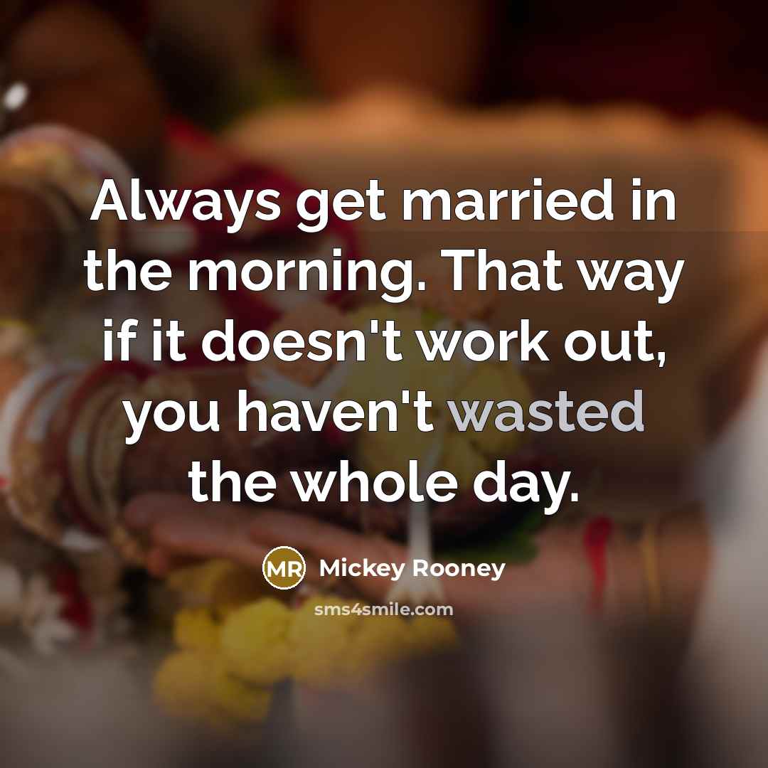 “Always get married in the morning. That way if it…” quote by Mickey Rooney