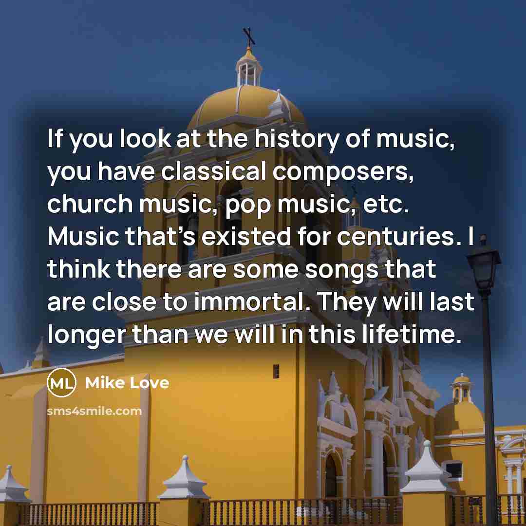 “If you look at the history of music, you have…” quote by Mike Love