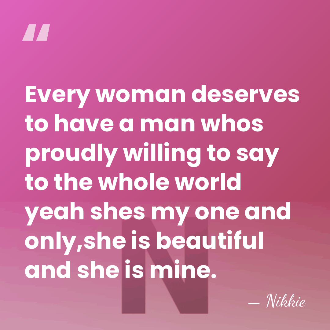 Every woman deserves to have a man whos proudly willing to say&hellip; - Nikkie