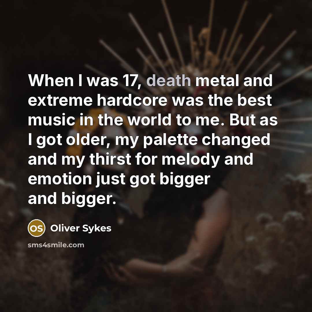 “When I was 17, death metal and extreme hardcore was…” quote by Oliver Sykes