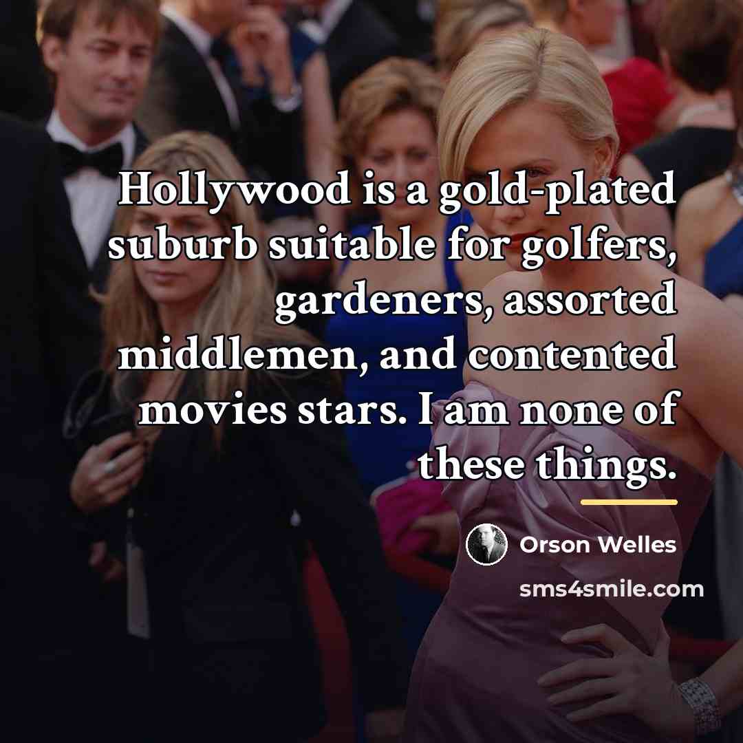 “Hollywood is a gold-plated suburb suitable for golfers, gardeners, assorted…” quote by Orson Welles
