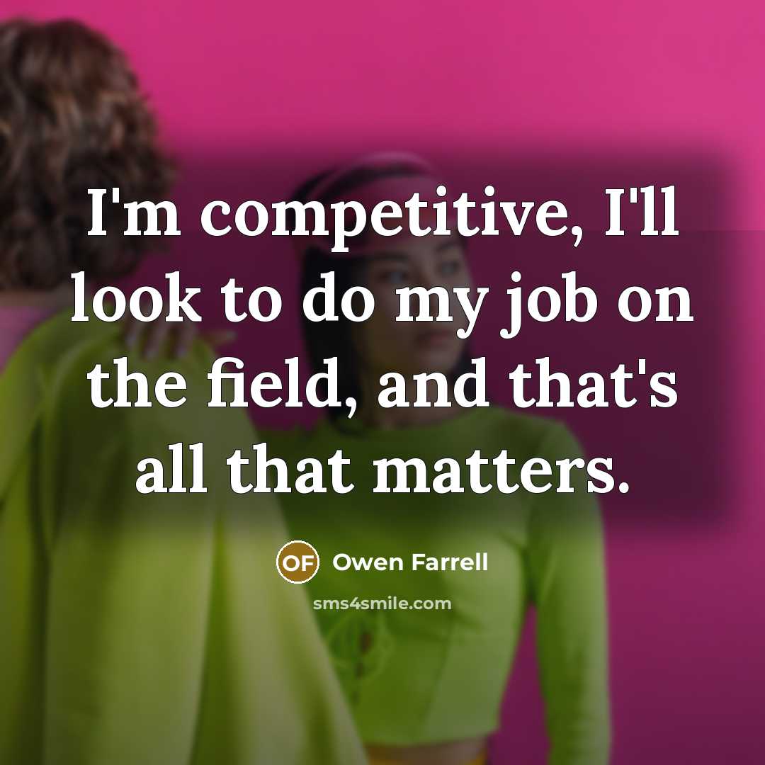 “I'm competitive, I'll look to do my job on the…” quote by Owen Farrell