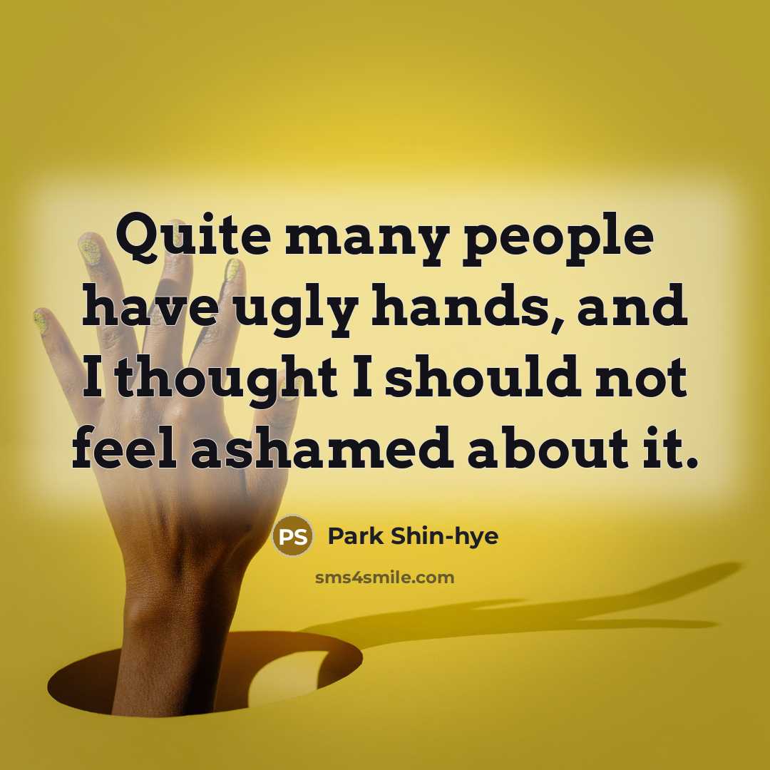 “Quite many people have ugly hands, and I thought I…” quote by Park Shin-hye