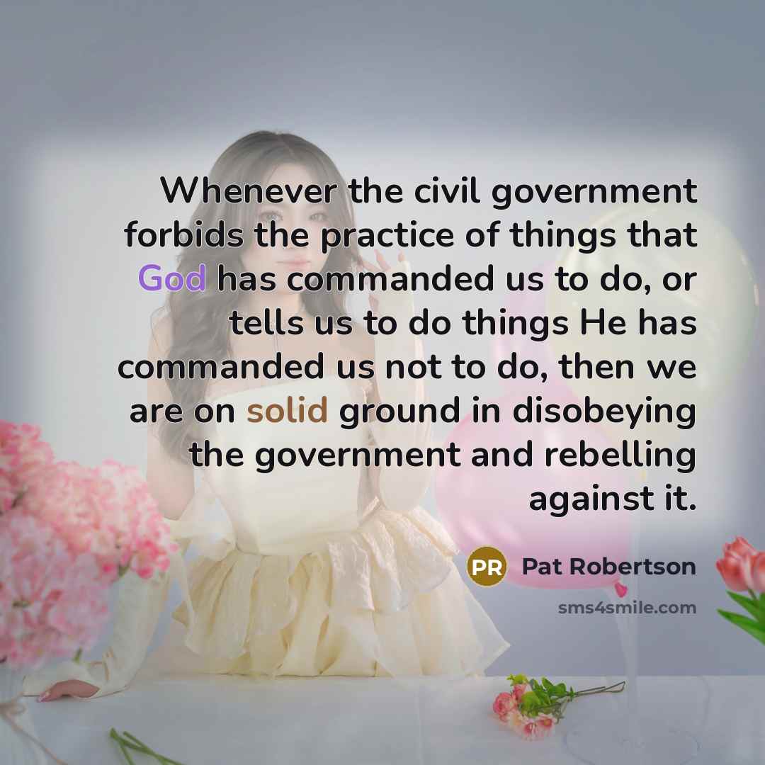 “Whenever the civil government forbids the practice of things that…” quote by Pat Robertson