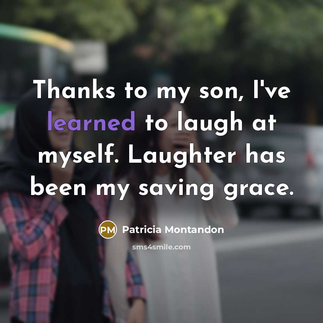 “Thanks to my son, I've learned to laugh at myself.…” quote by Patricia Montandon