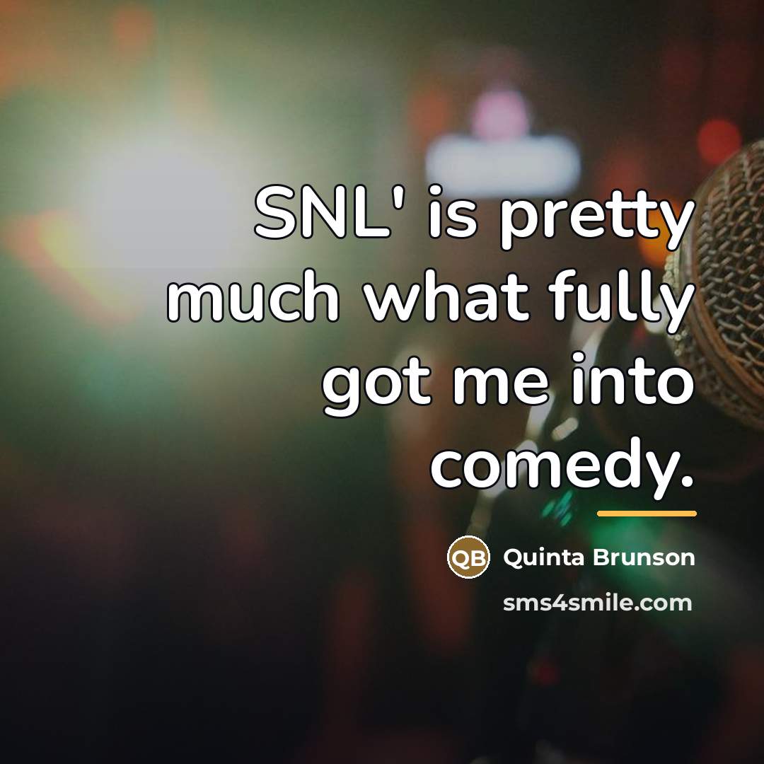 “SNL' is pretty much what fully got me into comedy.…” quote by Quinta Brunson