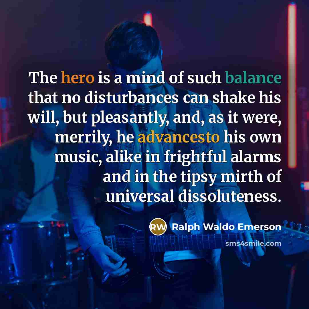 “The hero is a mind of such balance that no…” quote by Ralph Waldo Emerson