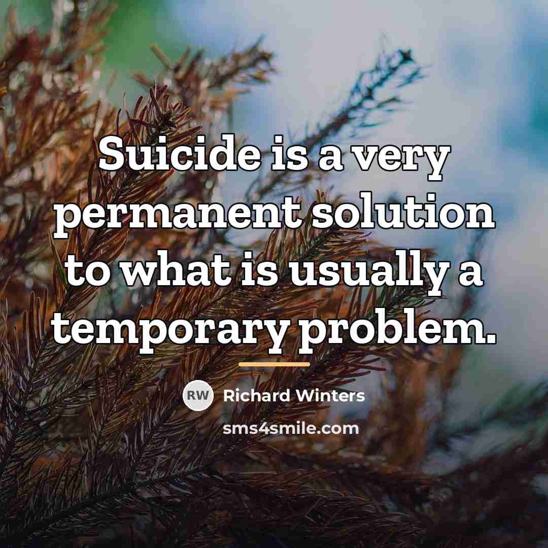 “Suicide is a very permanent solution to what is usually…” quote by Richard Winters