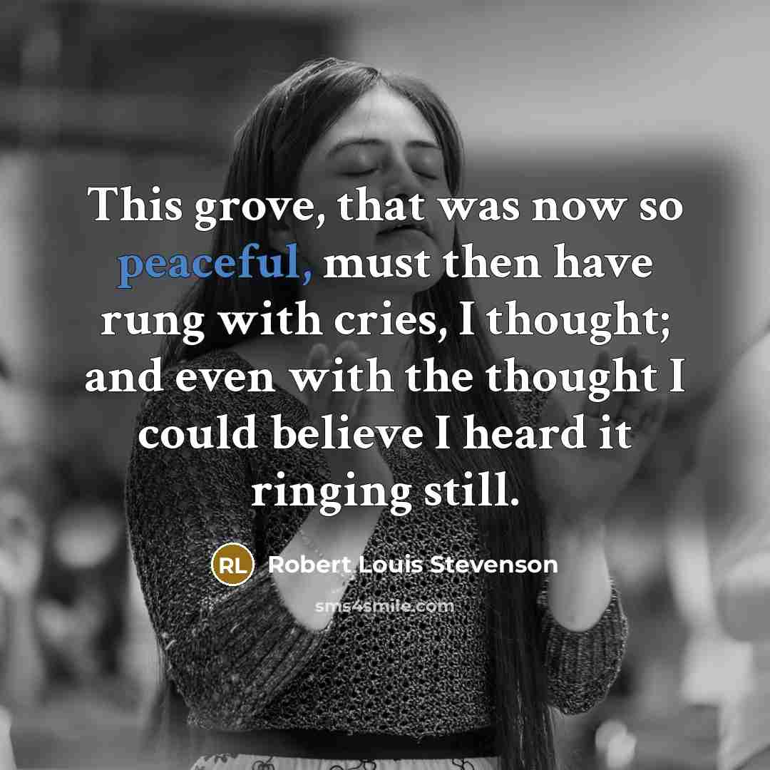 “This grove, that was now so peaceful, must then have…” quote by Robert Louis Stevenson