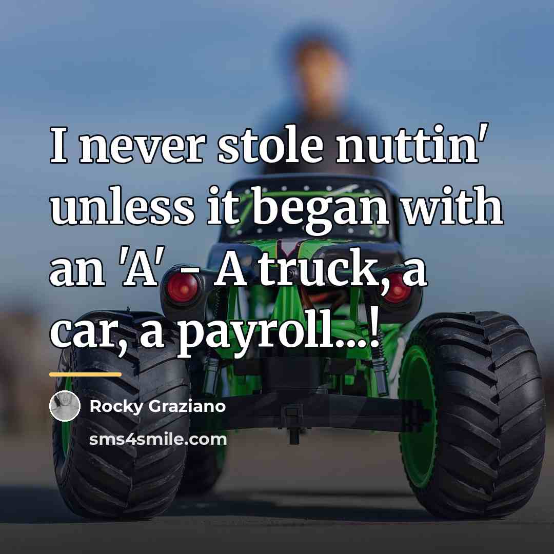 “I never stole nuttin' unless it began with an 'A'…” quote by Rocky Graziano