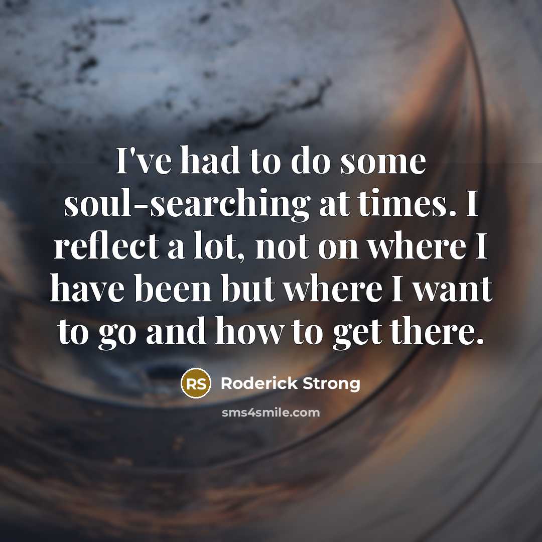 “I've had to do some soul-searching at times. I reflect…” quote by Roderick Strong