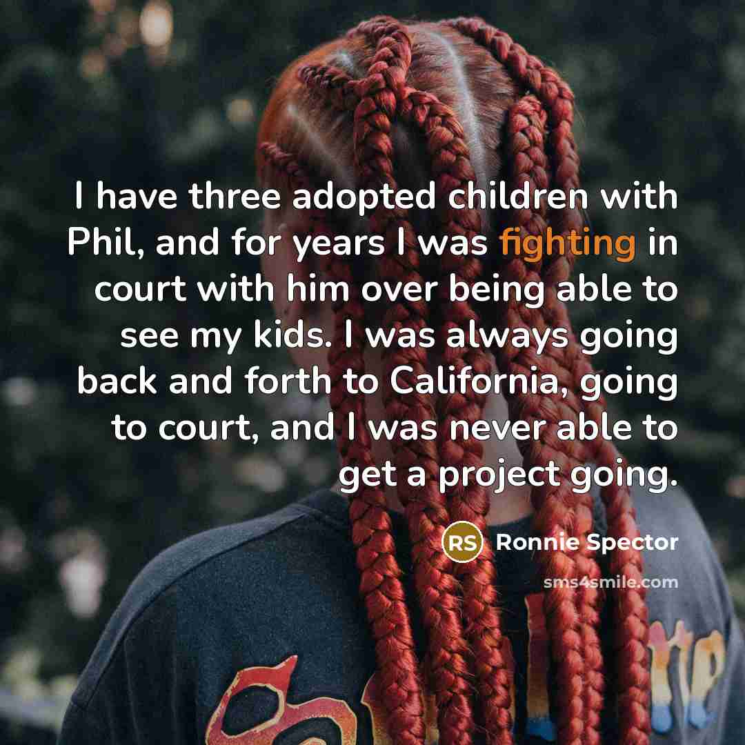 “I have three adopted children with Phil, and for years…” quote by Ronnie Spector