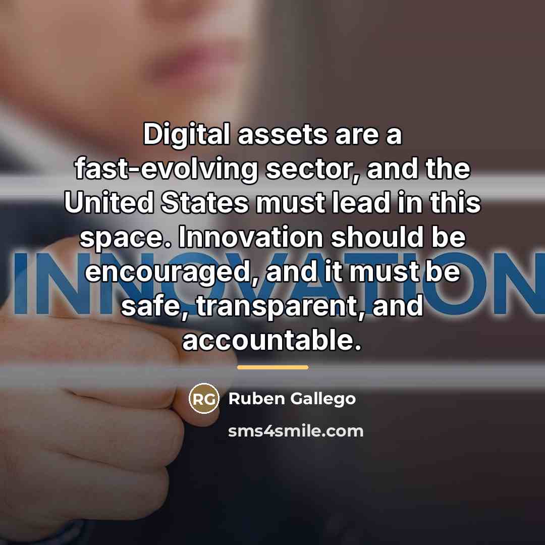 “Digital assets are a fast-evolving sector, and the United States…” quote by Ruben Gallego