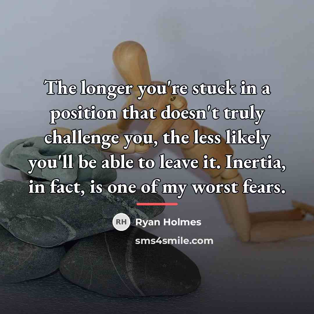 “The longer you're stuck in a position that doesn't truly…” quote by Ryan Holmes