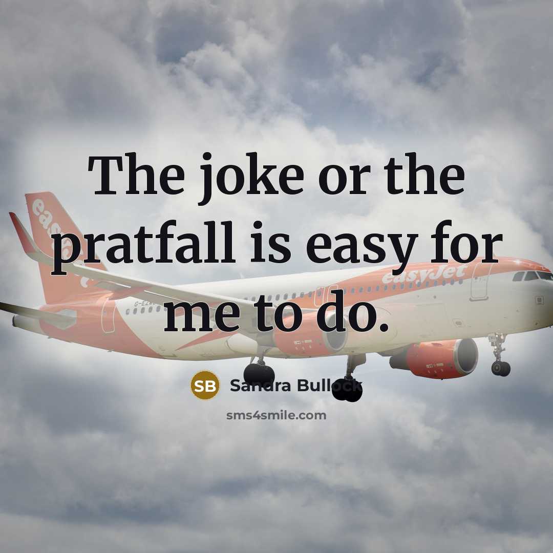 “The joke or the pratfall is easy for me to do.” quote by Sandra Bullock