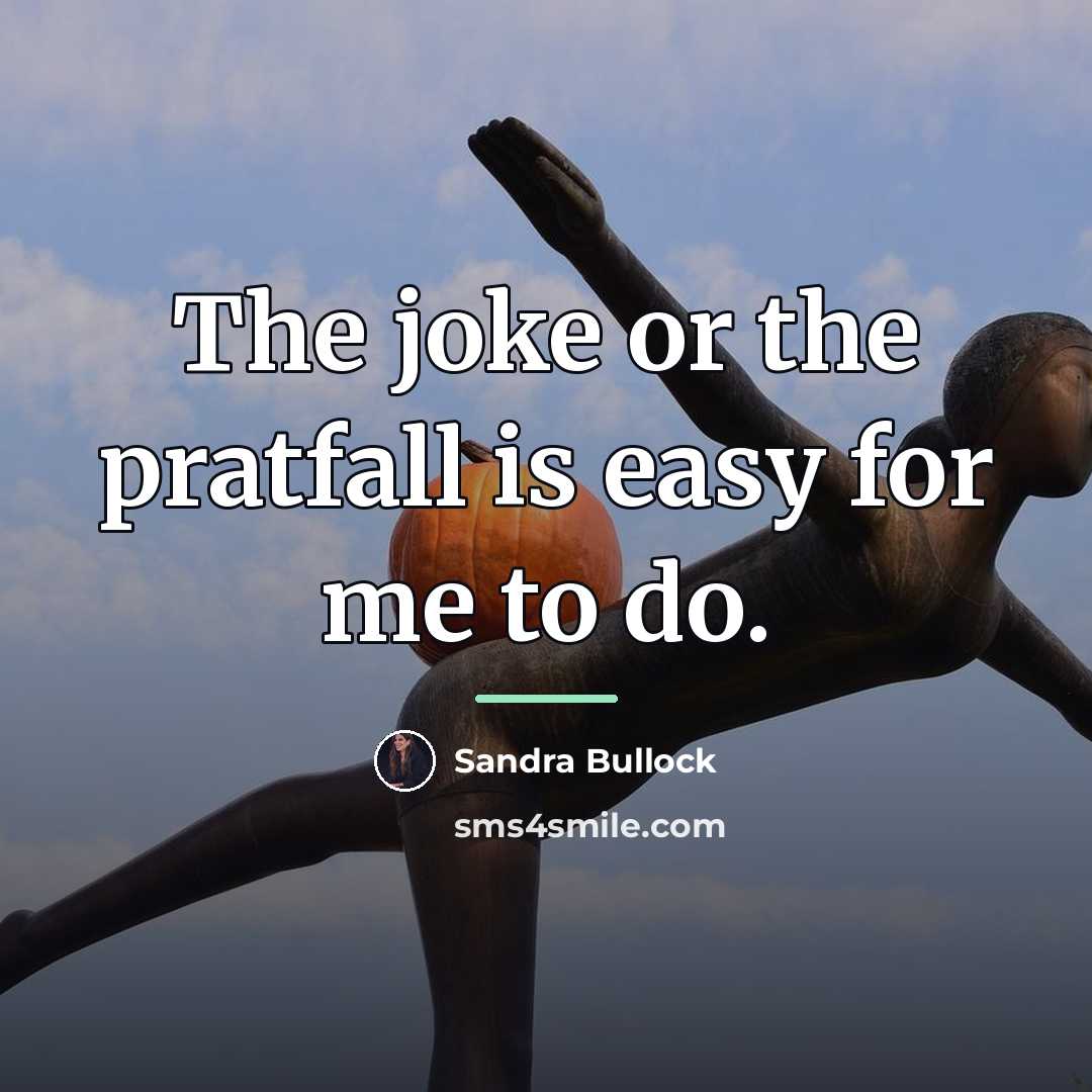 “The joke or the pratfall is easy for me to…” quote by Sandra Bullock