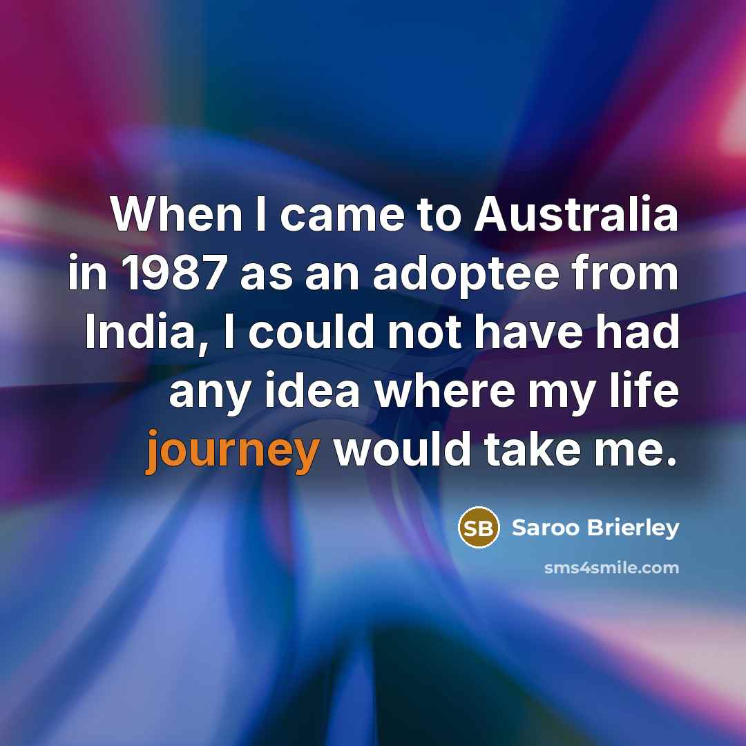 “When I came to Australia in 1987 as an adoptee…” quote by Saroo Brierley