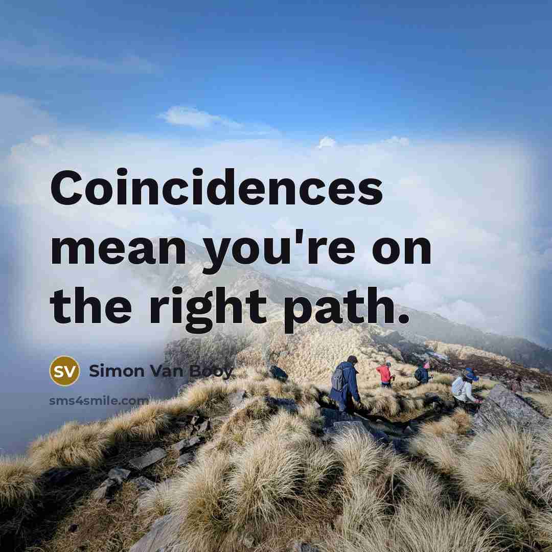 “Coincidences mean you're on the right path.…” quote by Simon Van Booy
