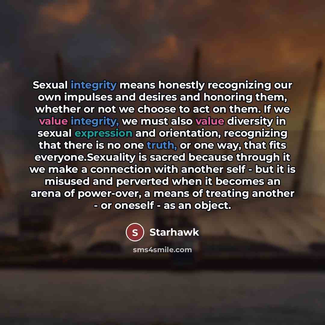 “Sexual integrity means honestly recognizing our own impulses and desires…” quote by Starhawk