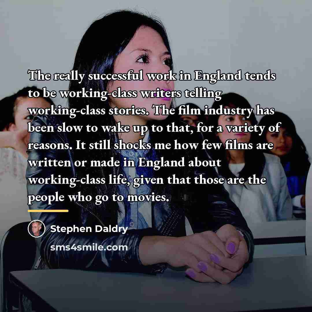 “The really successful work in England tends to be working-class…” quote by Stephen Daldry