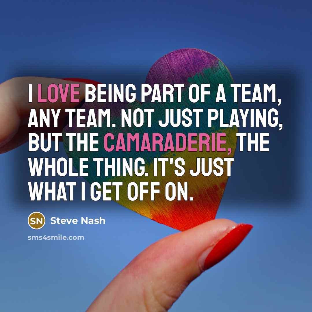“I love being part of a team, any team. Not…” quote by Steve Nash