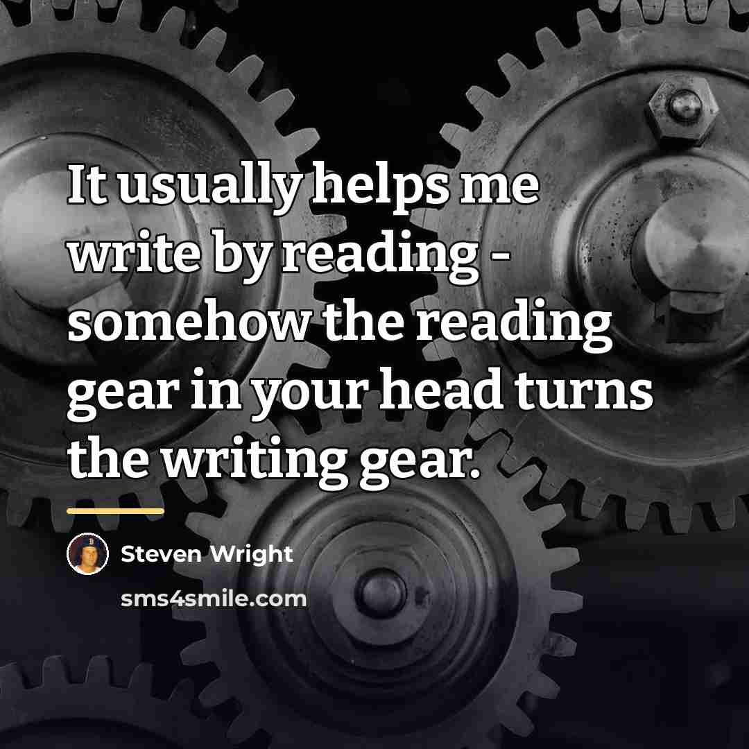 “It usually helps me write by reading - somehow the…” quote by Steven Wright