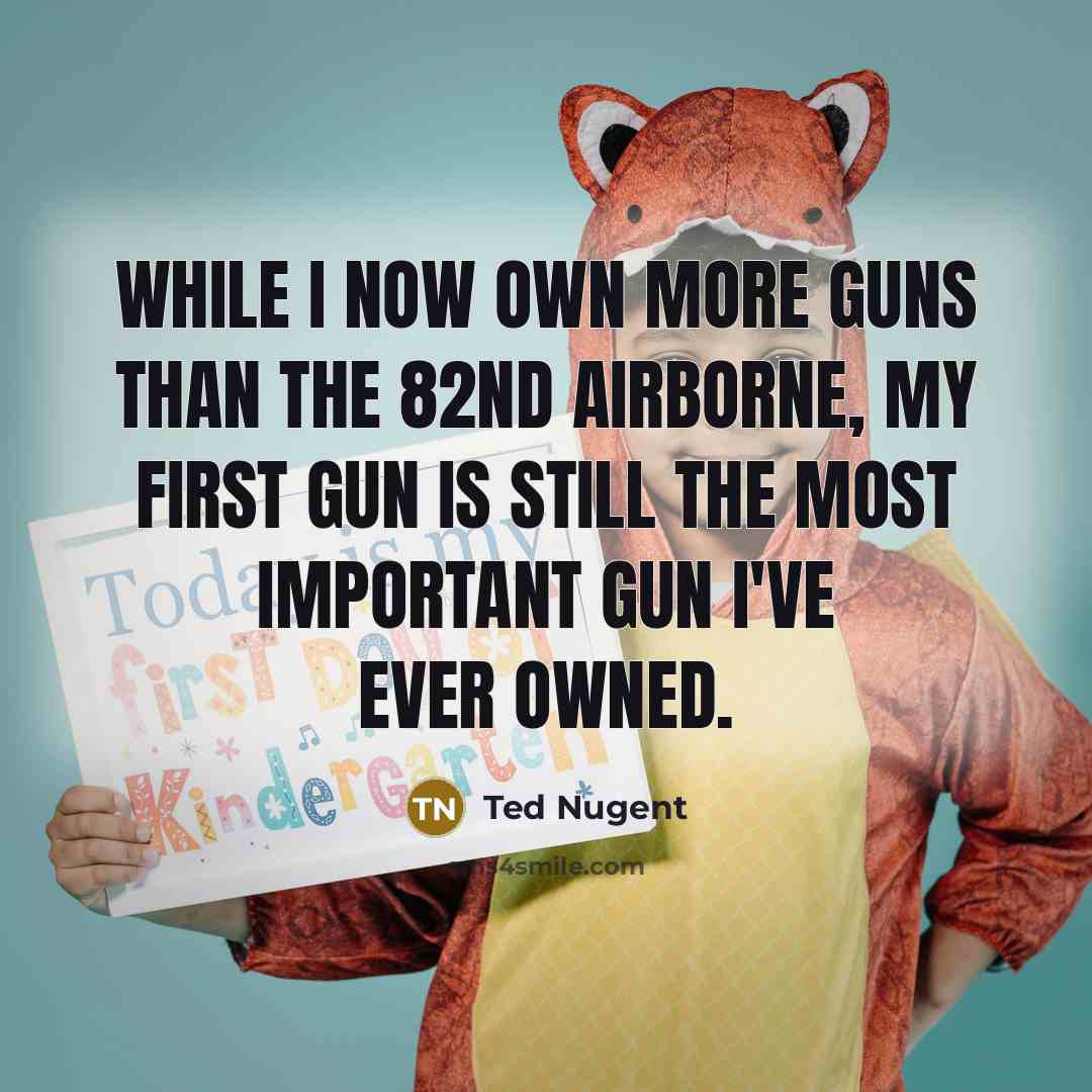“While I now own more guns than the 82nd Airborne,…” quote by Ted Nugent