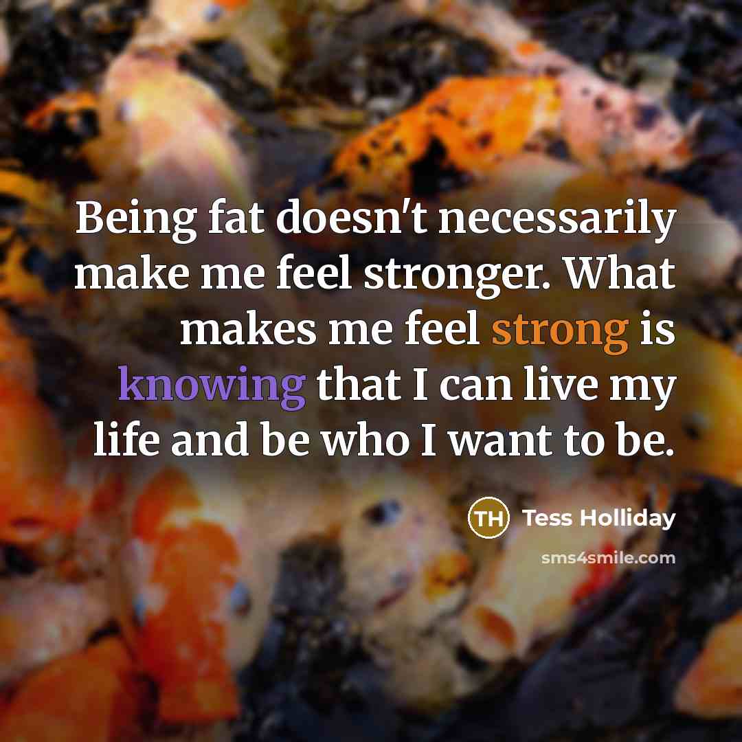 “Being fat doesn't necessarily make me feel stronger. What makes…” quote by Tess Holliday