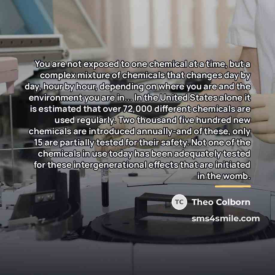 “You are not exposed to one chemical at a time,…” quote by Theo Colborn