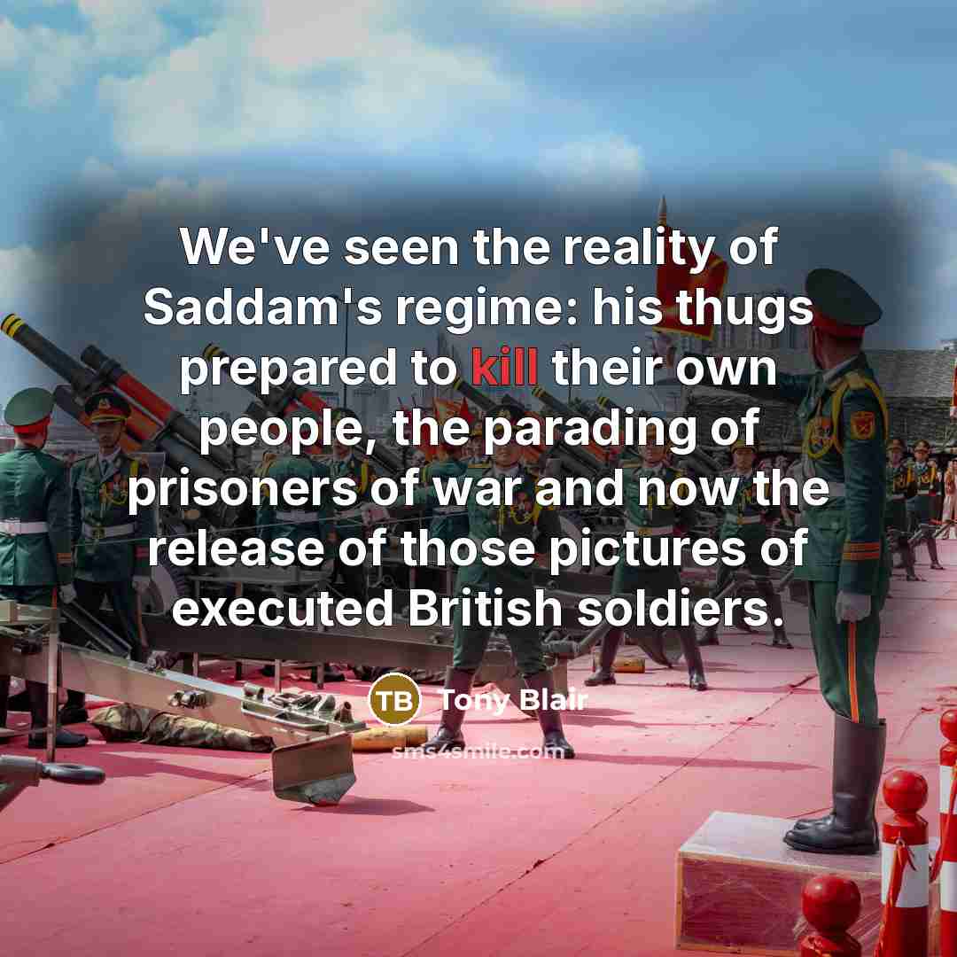 “We've seen the reality of Saddam's regime: his thugs prepared…” quote by Tony Blair