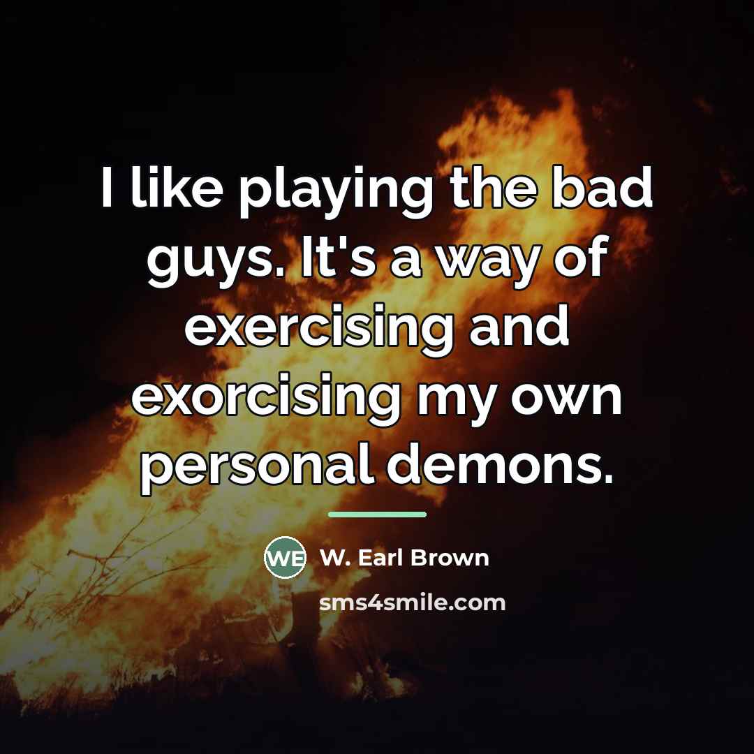 “I like playing the bad guys. It's a way of…” quote by W. Earl Brown