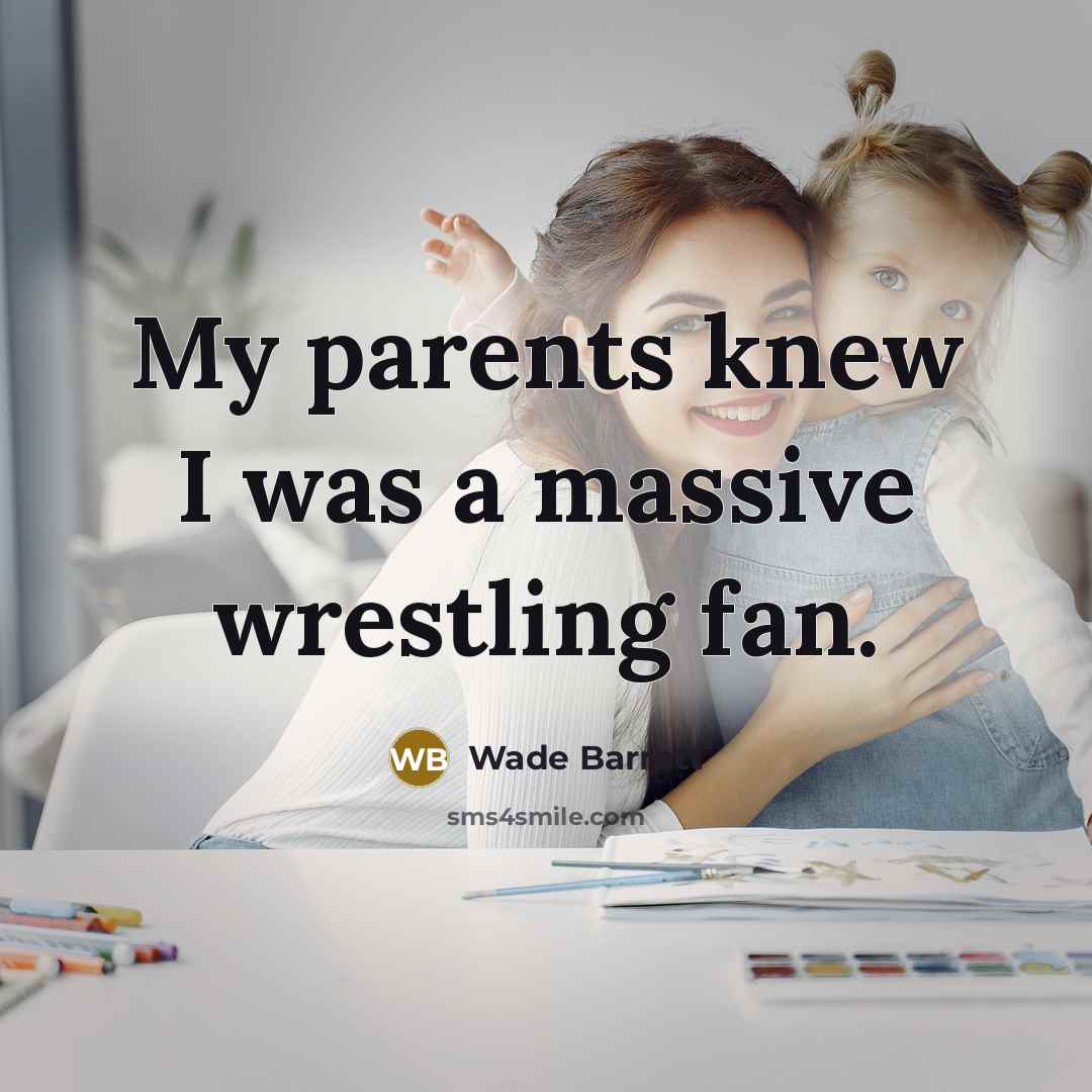 “My parents knew I was a massive wrestling fan.…” quote by Wade Barrett