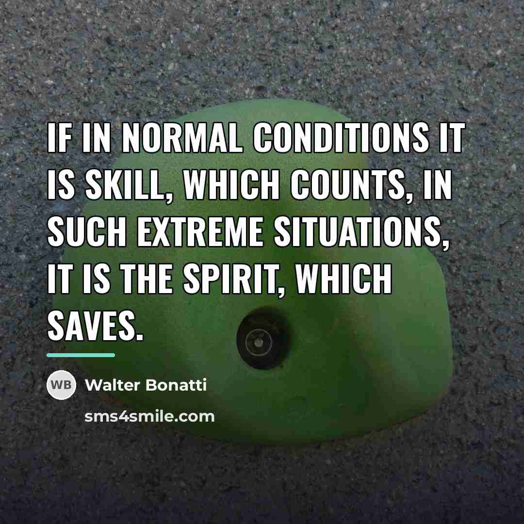 “If in normal conditions it is skill, which counts, in…” quote by Walter Bonatti