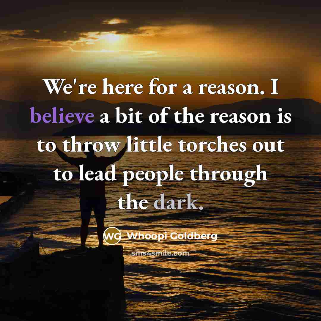 “We're here for a reason. I believe a bit of…” quote by Whoopi Goldberg