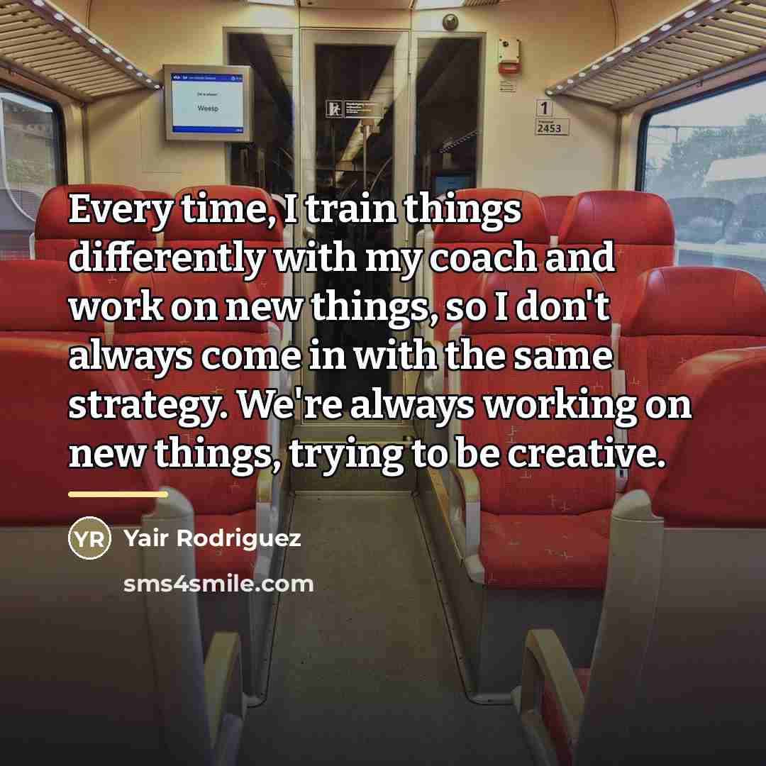 “Every time, I train things differently with my coach and…” quote by Yair Rodriguez