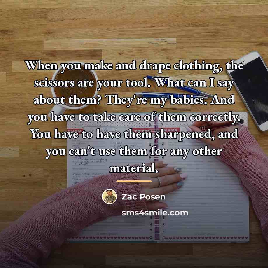 “When you make and drape clothing, the scissors are your…” quote by Zac Posen