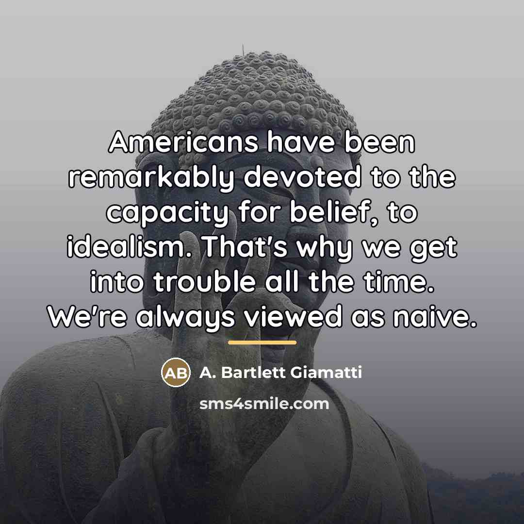 “Americans have been remarkably devoted to the capacity for belief,…” quote by A. Bartlett Giamatti