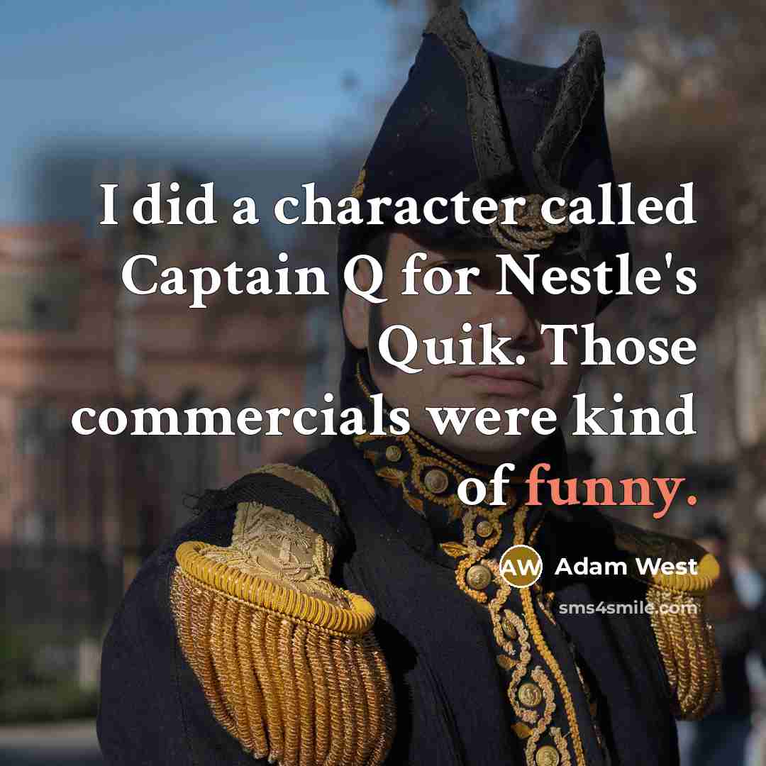 “I did a character called Captain Q for Nestle's Quik.…” quote by Adam West