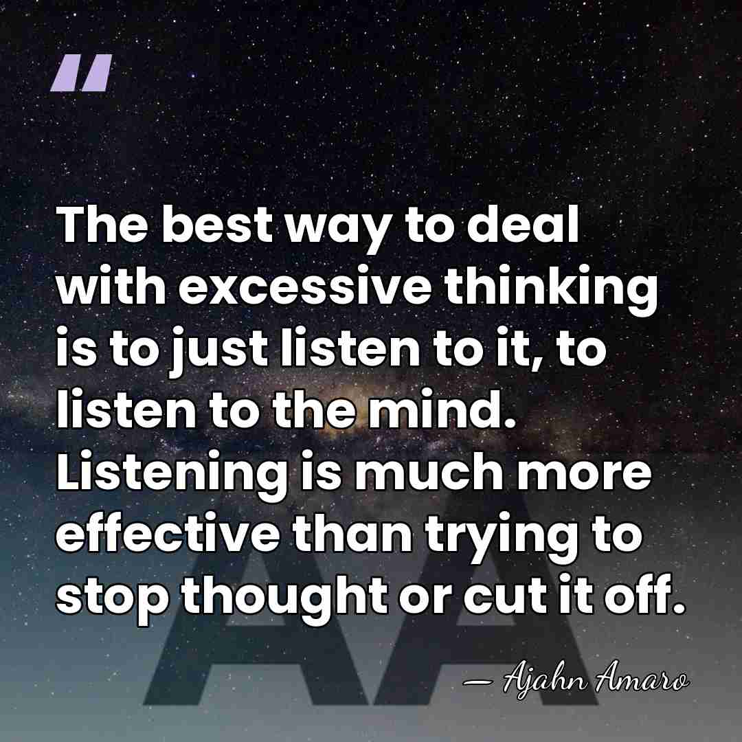 The best way to deal with excessive thinking is to just listen&hellip; - Ajahn Amaro