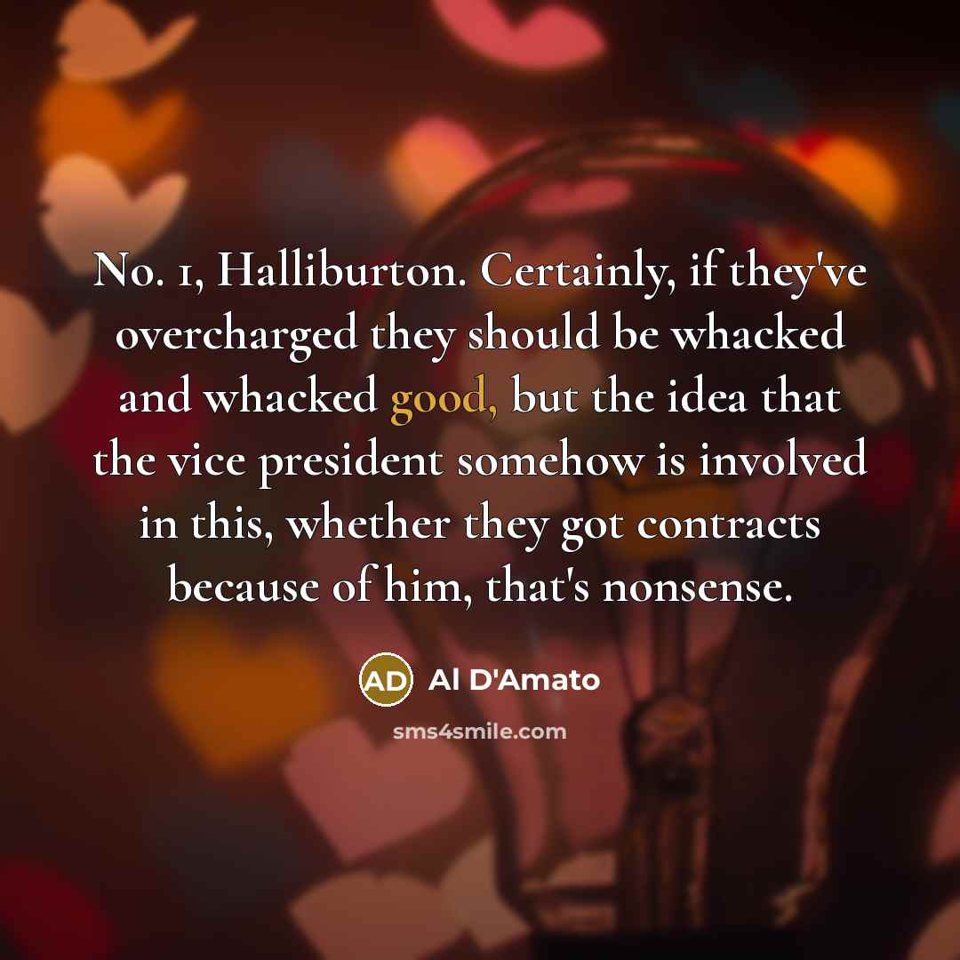 “No. 1, Halliburton. Certainly, if they've overcharged they should be…” quote by Al D'Amato