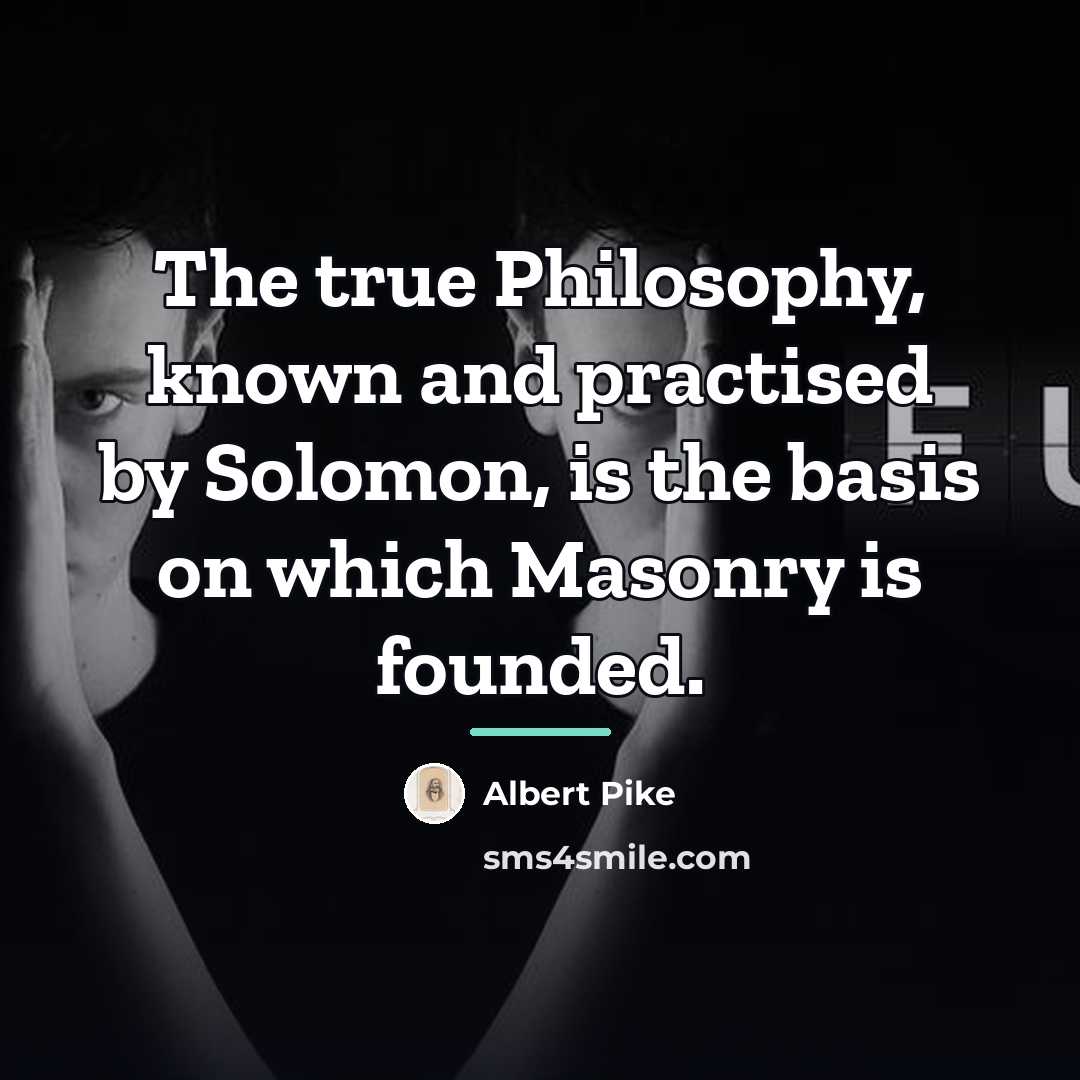 “The true Philosophy, known and practised by Solomon, is the…” quote by Albert Pike