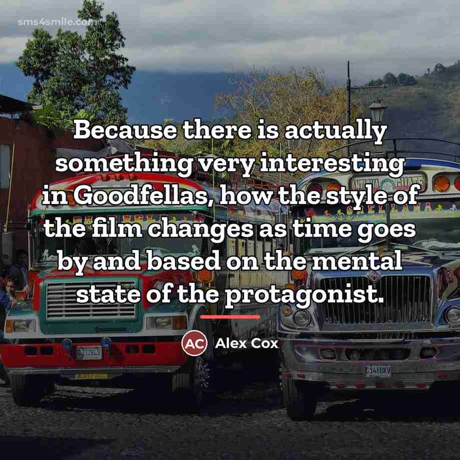 “Because there is actually something very interesting in Goodfellas, how…” quote by Alex Cox