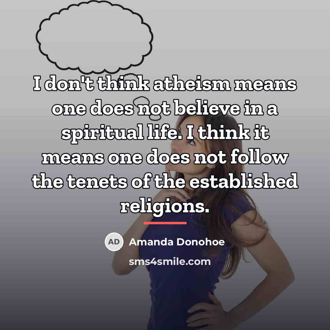 “I don't think atheism means one does not believe in…” quote by Amanda Donohoe