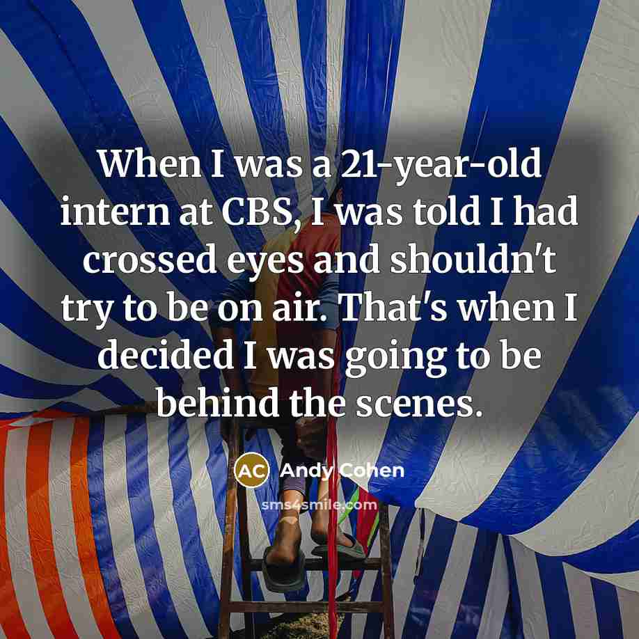 “When I was a 21-year-old intern at CBS, I was…” quote by Andy Cohen